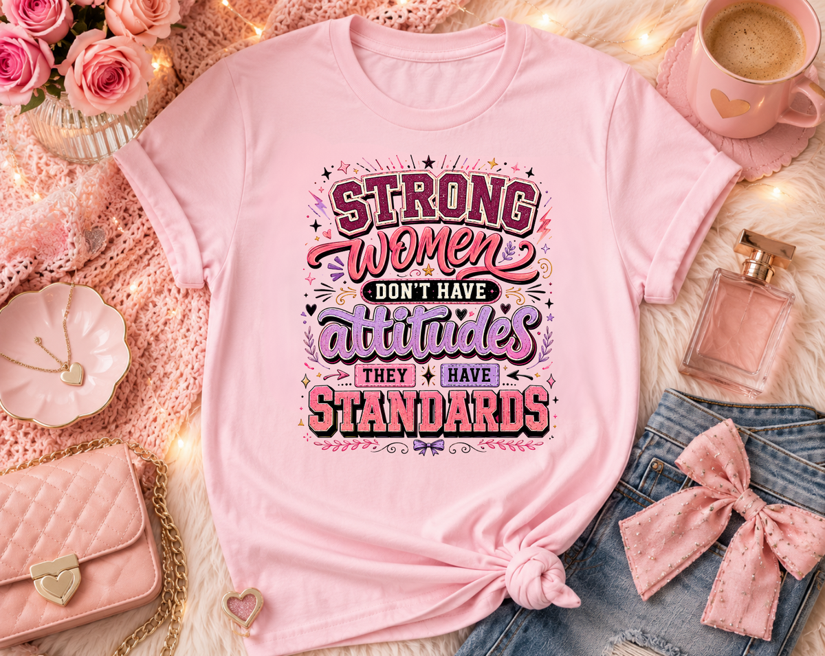 Strong Women Don't Have Attitudes T-Shirt