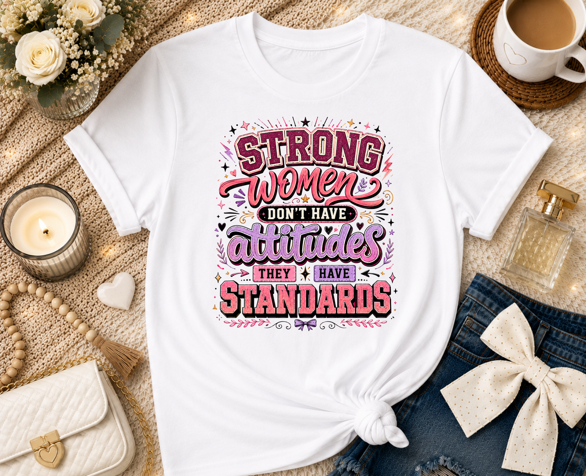 Strong Women Don't Have Attitudes T-Shirt